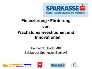 Finanzierung / Förderung von Wachstumsinvestitionen und Innovationen Helmut Nußböck, MIB