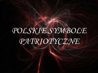 POLSKIE SYMBOLE PATRIOTYCZNE