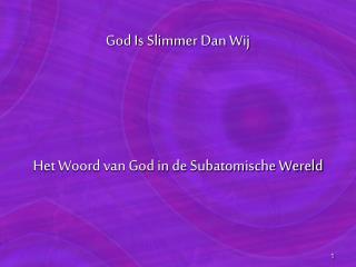 God Is Slimmer Dan Wij Het Woord van God in de Subatomische Wereld