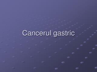 Cancerul gastric