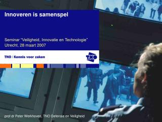 Seminar “Veiligheid, Innovatie en Technologie” Utrecht, 28 maart 2007