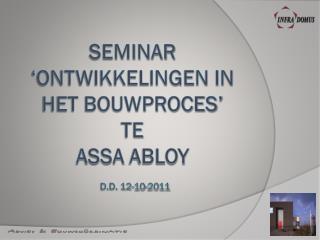 Seminar ‘ontwikkelingen in het bouwproces’ te assa abloy d.d. 12-10-2011