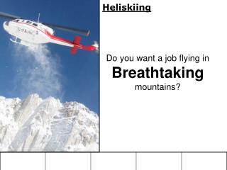 Heliskiing Do you want a job flying in Breathtaking mountains?
