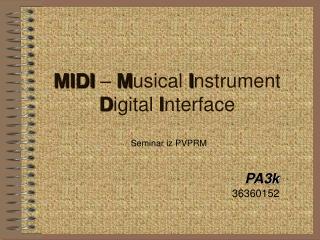 MIDI – M usical I nstrument D igital I nterface