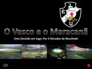 O Vasco e o Maracanã Uma Decisão em Jogo, Por 4 Décadas de Resultado