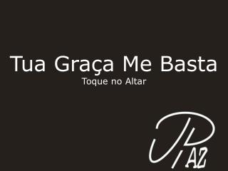 Tua Graça Me Basta Toque no Altar
