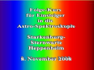 Folge-Kurs für Einsteiger in die Astro-Spektroskopie Starkenburg- Sternwarte Heppenheim