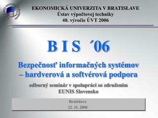 B I S ´06 Bezpečnosť informačných systémov – hardverová a softvérová podpora
