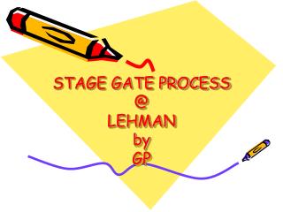 STAGE GATE PROCESS @ LEHMAN by GP