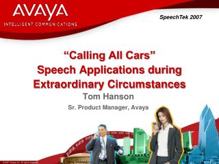 “Calling All Cars” Speech Applications during Extraordinary Circumstances