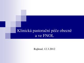 Klinická pastorační péče obecně a ve FNOL Rajhrad, 12.3.2012