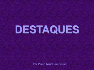 DESTAQUES
