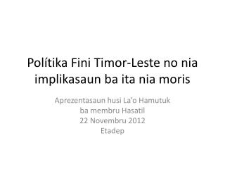 Polítika Fini Timor-Leste no nia implikasaun ba ita nia moris