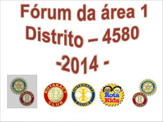 Fórum da área 1 Distrito – 4580 -2014 -