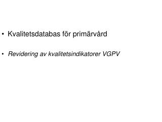 Kvalitetsdatabas för primärvård Revidering av kvalitetsindikatorer VGPV