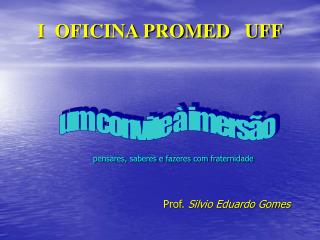 I OFICINA PROMED UFF pensares, saberes e fazeres com fraternidade