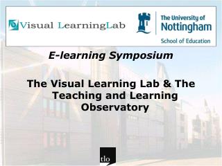 E-learning Symposium The Visual Learning Lab &amp; The Teaching and Learning Observatory