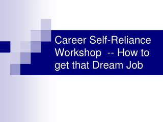Career Self-Reliance Workshop -- How to get that Dream Job
