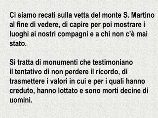 Ci siamo recati sulla vetta del monte S. Martino al fine di vedere, di capire per poi mostrare i