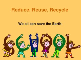 Reduce, Reuse, Recycle