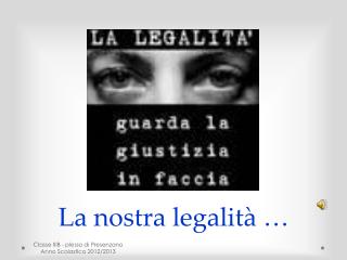 La nostra legalità …