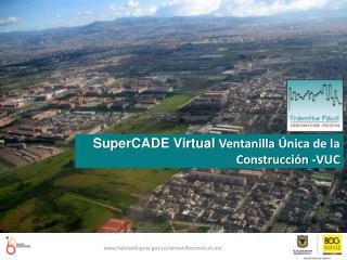 SuperCADE Virtual Ventanilla Única de la Construcción - VUC