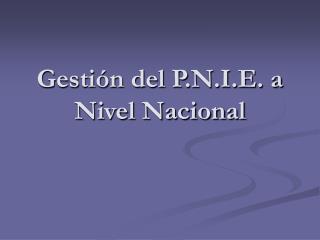 Gestión del P.N.I.E. a Nivel Nacional