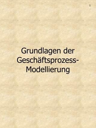 Grundlagen der Geschäftsprozess-Modellierung