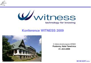 Konference WITNESS 2009 			12. Setkání uživatelů programu WITNESS 			Pustevny, Hotel Tane čnica