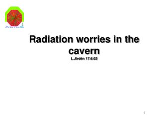 Radiation worries in the cavern L.Jirdén 17.6.02