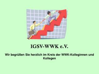 IGSV-WWK e.V. Wir begrüßen Sie herzlich im Kreis der WWK-Kolleginnen und Kollegen