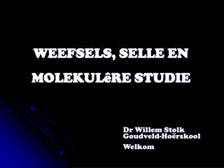 WEEFSELS, SELLE EN MOLEKULêRE STUDIE