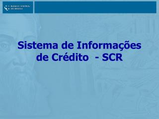 Sistema de Informações de Crédito - SCR