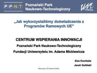 „Jak wykorzystaliśmy doświadczenia z Programów Ramowych UE” CENTRUM WSPIERANIA INNOWACJI