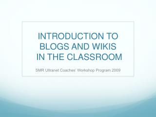 INTRODUCTION TO BLOGS AND WIKIS IN THE CLASSROOM