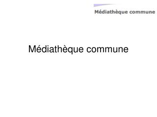 Médiathèque commune