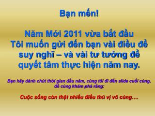 Bạn mến! Năm Mới 2011 vừa bắt đầu Tôi muốn gửi đến bạn vài điều để suy nghĩ – và vài tư tưởng để