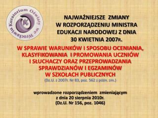 NAJWAŻNIEJSZE ZMIANY W ROZPORZĄDZENIU MINISTRA EDUKACJI NARODOWEJ Z DNIA 30 KWIETNIA 2007r.