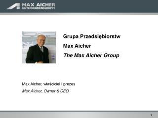 Grupa Przedsiębiorstw Max Aicher The Max Aicher Group