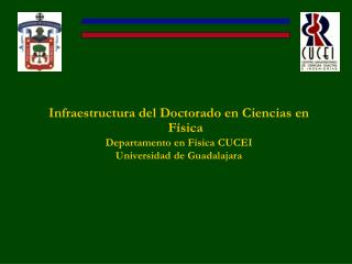 Infraestructura del Doctorado en Ciencias en Física Departamento en Física CUCEI