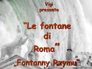 Vigi presenta “Le fontane di Roma ” „ Fontanny Rzymu”
