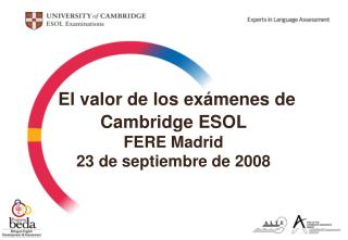 El valor de los exámenes de Cambridge ESOL FERE Madrid 23 de septiembre de 2008