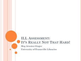 ILL Assessment: It’s Really Not That Hard!