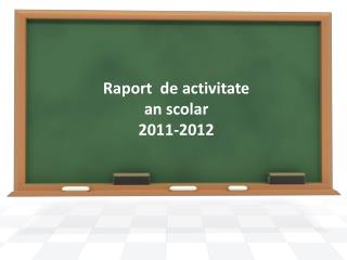 Raport de activitate an scolar 2011-2012