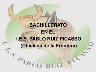 BACHILLERATO EN EL I.E.S. PABLO RUIZ PICASSO (Chiclana de la Frontera)