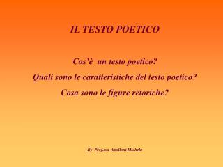 IL TESTO POETICO Cos’è un testo poetico? Quali sono le caratteristiche del testo poetico?