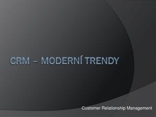 CRM – moderní trendy