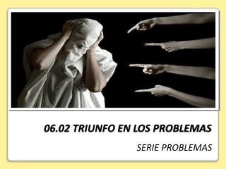 06.02 TRIUNFO EN LOS PROBLEMAS