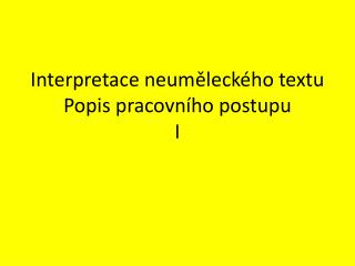 Interpretace neuměleckého textu Popis pracovního postupu I