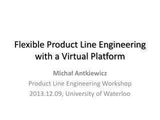 Flexible Product Line Engineering with a Virtual Platform